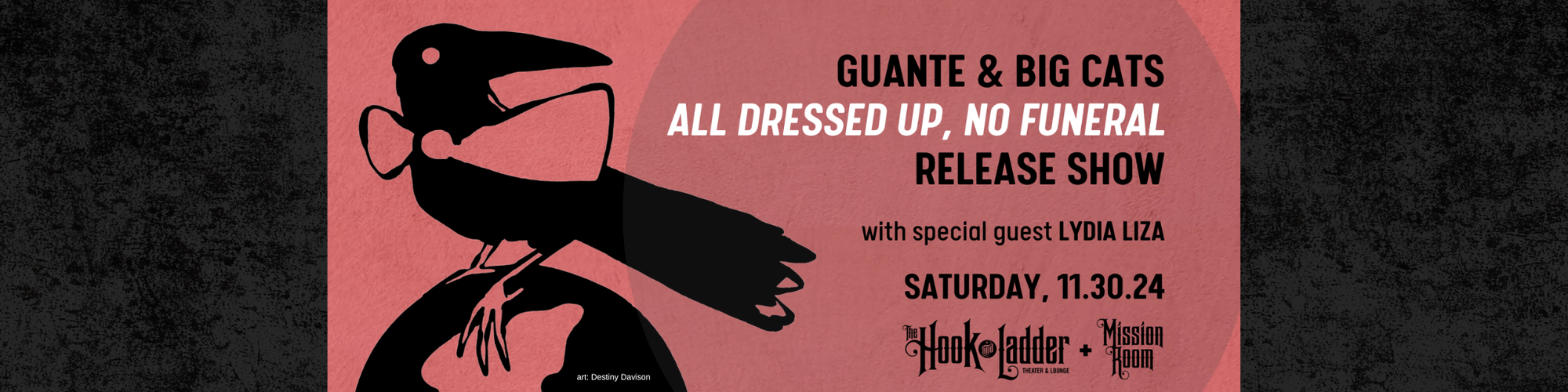 A promo image for Guante & Big Cats’ “All Dressed Up, No Funeral” Release Show w/ Lydia Liza: 11/30/24 at Hook & Ladder